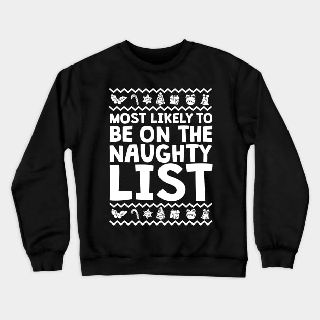 Most Likely To Be Naughty Ugly Christmas Crewneck Sweatshirt by thingsandthings